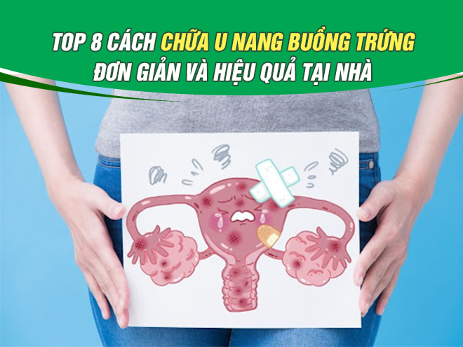 Top 8 cách chữa u nang buồng trứng đơn giản và hiệu quả tại nhà